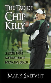 The Tao of Chip Kelly (Lessons from America's Most Innovative Coach) by Mark Saltveit, 9781626812260