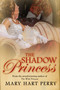 The Shadow Princess by Mary Hart Perry, 9781626812536