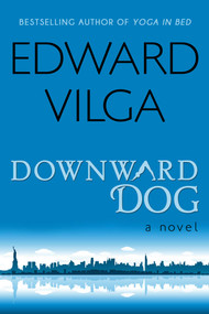 Downward Dog (A Novel) by Edward Vilga, 9781626813236