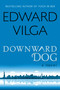 Downward Dog (A Novel) by Edward Vilga, 9781626813236