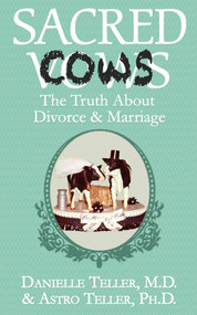 Sacred Cows (The Truth About Divorce and Marriage) by Danielle Teller, Astro Teller, 9781626813618