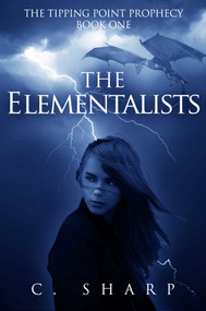 The Elementalists (The Tipping Point Prophecy: Book One) by C Sharp, 9781626814257