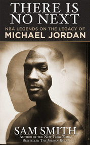 There Is No Next (NBA Legends on the Legacy of Michael Jordan) by Sam Smith, 9781626815100