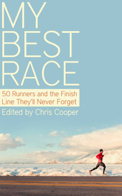 My Best Race (50 Runners and the Finish Line They'll Never Forget) by Chris Cooper, 9781626815995