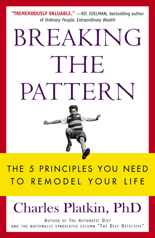 Breaking the Pattern (The 5 Principles You Need to Remodel Your Life) by Charles Platkin, 9781626817623