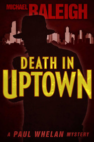 Death in Uptown (A Paul Whelan Mystery) by Michael Raleigh, 9781626817630