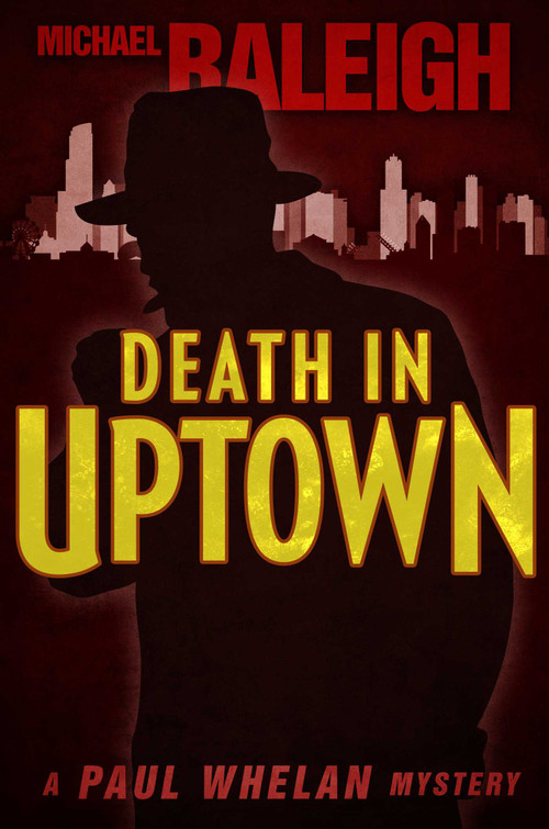 Death in Uptown (A Paul Whelan Mystery) by Michael Raleigh, 9781626817630