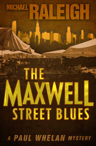 The Maxwell Street Blues (A Paul Whelan Mystery) by Michael Raleigh, 9781626817654