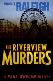 The Riverview Murders (A Paul Whelan Mystery) by Michael Raleigh, 9781626817678