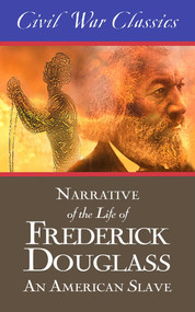 Narrative of the Life of Frederick Douglass: An American Slave (Civil War Classics) by Frederick Douglass, 9781626818347