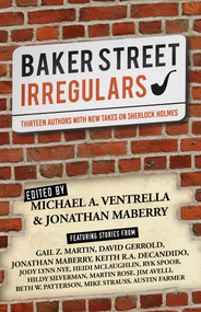 Baker Street Irregulars (Thirteen Authors With New Takes on Sherlock Holmes) by Michael A. Ventrella, Jonathan Maberry, Mike Strauss, Keith R.A. DeCandido, 9781626818408