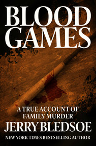 Blood Games (A True Account of Family Murder) by Jerry Bledsoe, 9781626819528