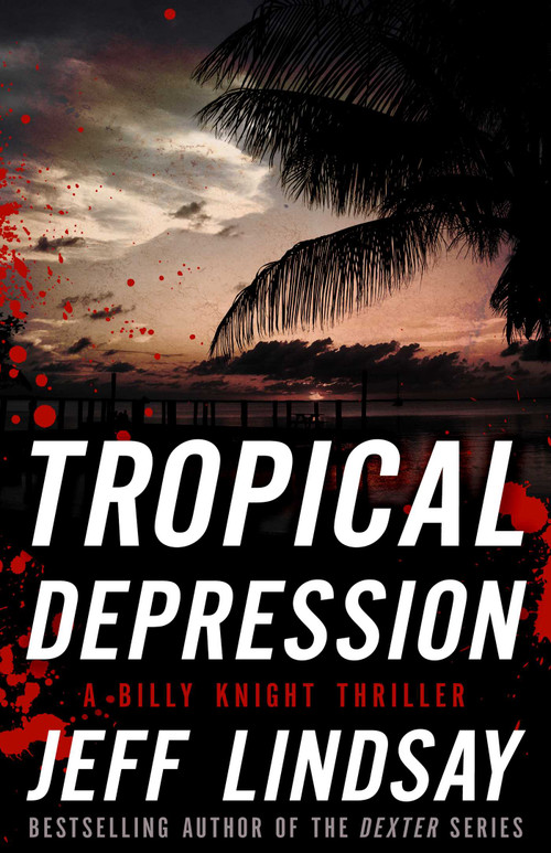 Tropical Depression (A Billy Knight Thriller) by Jeff Lindsay, 9781626819849