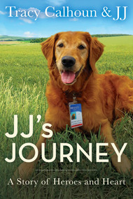 JJ's Journey (A Story of Heroes and Heart) by Tracy Calhoun, JJ JJ, 9781635760446