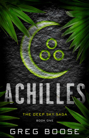 Achilles (The Deep Sky Saga - Book One) by Greg Boose, 9781635760545