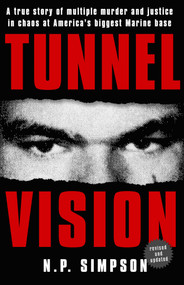 Tunnel Vision (A True Story of Multiple Murder and Justice in Chaos at America's Biggest Marine Base) by N. P. Simpson, 9781635761108