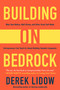 Building on Bedrock (What Sam Walton, Walt Disney, and Other Great Self-Made Entrepreneurs Can Teach Us About Building Valuable Companies) by Derek Lidow, 9781635761764