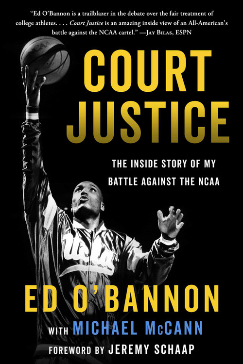Court Justice (The Inside Story of My Battle Against the NCAA) by Ed O'Bannon, Ed O'Bannon, Michael McCann, Jeremy Schaap, 9781635762624