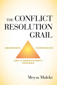 The Conflict Resolution Grail (Awareness, Compassion and a Negotiator's Toolbox) by Meysa Maleki, 9781635763690