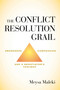 The Conflict Resolution Grail (Awareness, Compassion and a Negotiator's Toolbox) by Meysa Maleki, 9781635763690
