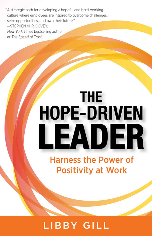 The Hope-Driven Leader (Harness the Power of Positivity at Work) by Libby Gill, 9781635763751
