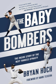 The Baby Bombers (The Inside Story of the Next Yankees Dynasty) by Bryan Hoch, Mark Teixeira, 9781635764192