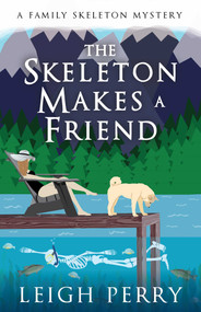 The Skeleton Makes a Friend (A Family Skeleton Mystery (#5)) by Leigh Perry, 9781635764444