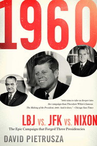 1960 (LBJ vs. JFK vs. Nixon-The Epic Campaign That Forged Three Presidencies) by David Pietrusza, 9781635764468