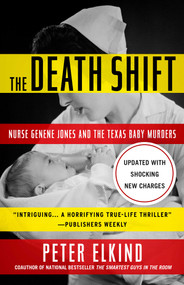 The Death Shift (Nurse Genene Jones and the Texas Baby Murders (Updated and Revised)) by Peter Elkind, 9781635764505