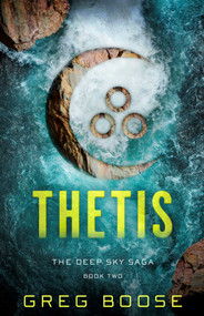 Thetis (The Deep Sky Saga - Book Two) by Greg Boose, 9781635764581