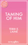 Taming of Him by Terri E. Laine, 9781635764963