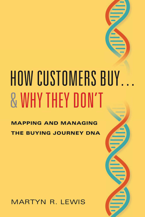 How Customers Buy…& Why They Don't (Mapping and Managing the Buying Journey DNA) by Martyn R. Lewis, 9781635765144