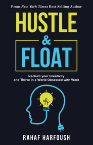 Hustle and Float (Reclaim Your Creativity and Thrive in a World Obsessed with Work) by Rahaf Harfoush, 9781635765786