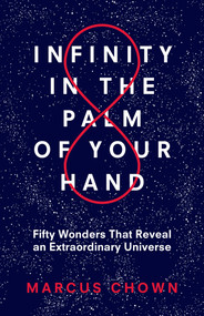 Infinity in the Palm of Your Hand (Fifty Wonders That Reveal an Extraordinary Universe) by Marcus Chown, 9781635765946