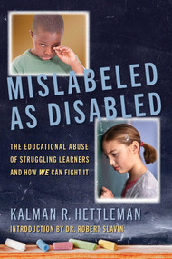 Mislabeled as Disabled (The Educational Abuse of Struggling Learners and How WE Can Fight It) by Kalman R. Hettleman, 9781635766349