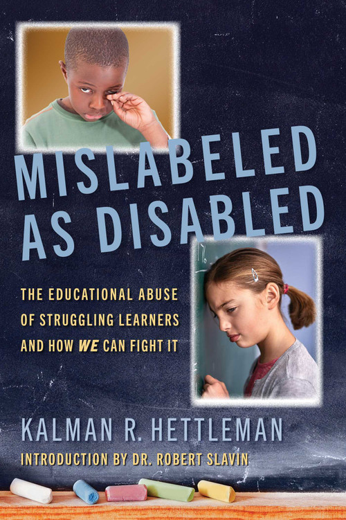 Mislabeled as Disabled (The Educational Abuse of Struggling Learners and How WE Can Fight It) - 9781635766394 by Kalman R. Hettleman, 9781635766394