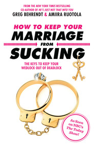 How to Keep Your Marriage From Sucking (The Keys to Keep Your Wedlock Out of Deadlock) - 9781635766561 by Greg Behrendt, Amiira Ruotola, 9781635766561