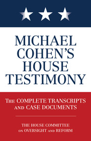 Michael Cohen's House Testimony (The Complete Transcripts and Case Documents) by Diversion Books, 9781635766707