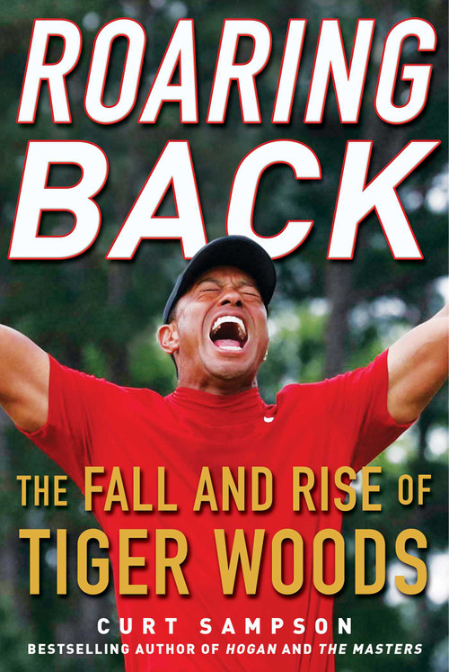 Roaring Back (The Fall and Rise of Tiger Woods) by Curt Sampson, 9781635766837
