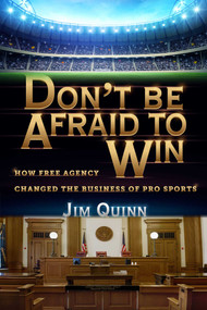 Don't Be Afraid to Win (How Free Agency Changed the Business of Pro Sports) - 9781635766929 by Jim Quinn, 9781635766929
