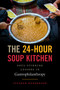 The 24-Hour Soup Kitchen (Soul-Stirring Lessons in Gastrophilanthropy) by Stephen Henderson, 9781635767063