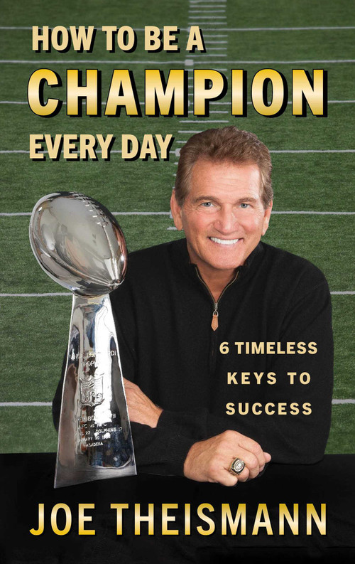 How to be a Champion Every Day (6 Timeless Keys to Success) by Joe Theismann, 9781635767124