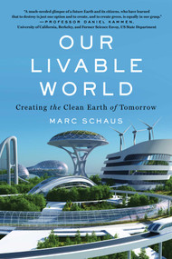 Our Livable World (Creating the Clean Earth of Tomorrow) by Marc Schaus, 9781635767209