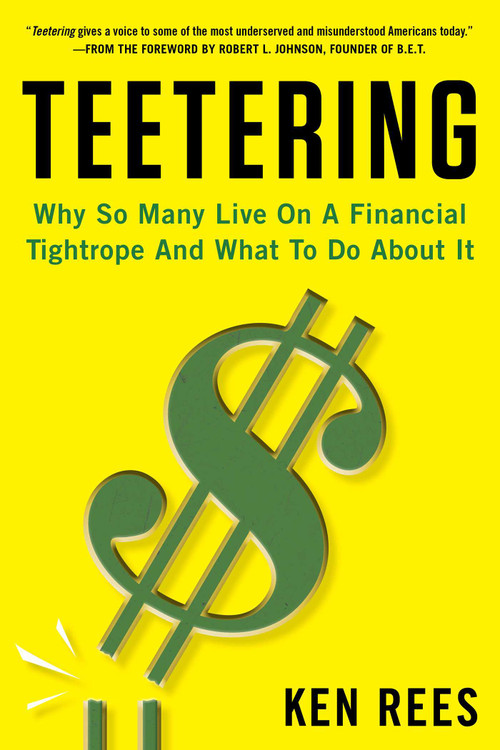 Teetering (Why So Many Live On A Financial Tightrope And What To Do About It) by Ken Rees, 9781635767407