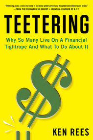 Teetering (Why So Many Live On A Financial Tightrope And What To Do About It) by Ken Rees, 9781635767407