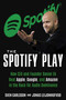 The Spotify Play (How Daniel Ek Beat Apple, Google, and Amazon in the Race for Audio Dominance) by Sven Carlsson, Jonas Leijonhufvud, 9781635767445