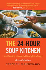 The 24-Hour Soup Kitchen (Soul-Stirring Lessons in Gastrophilanthropy: Revised Edition) by Stephen Henderson, 9781635767469