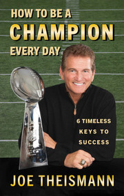 How to be a Champion Every Day (6 Timeless Keys to Success) - 9781635767476 by Joe Theismann, 9781635767476