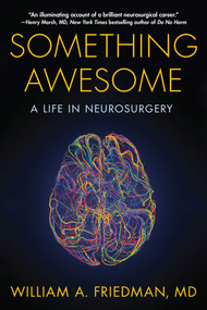 Something Awesome (A Life in Neurosurgery) by William A. Friedman, 9781635767544