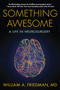 Something Awesome (A Life in Neurosurgery) by William A. Friedman, 9781635767544